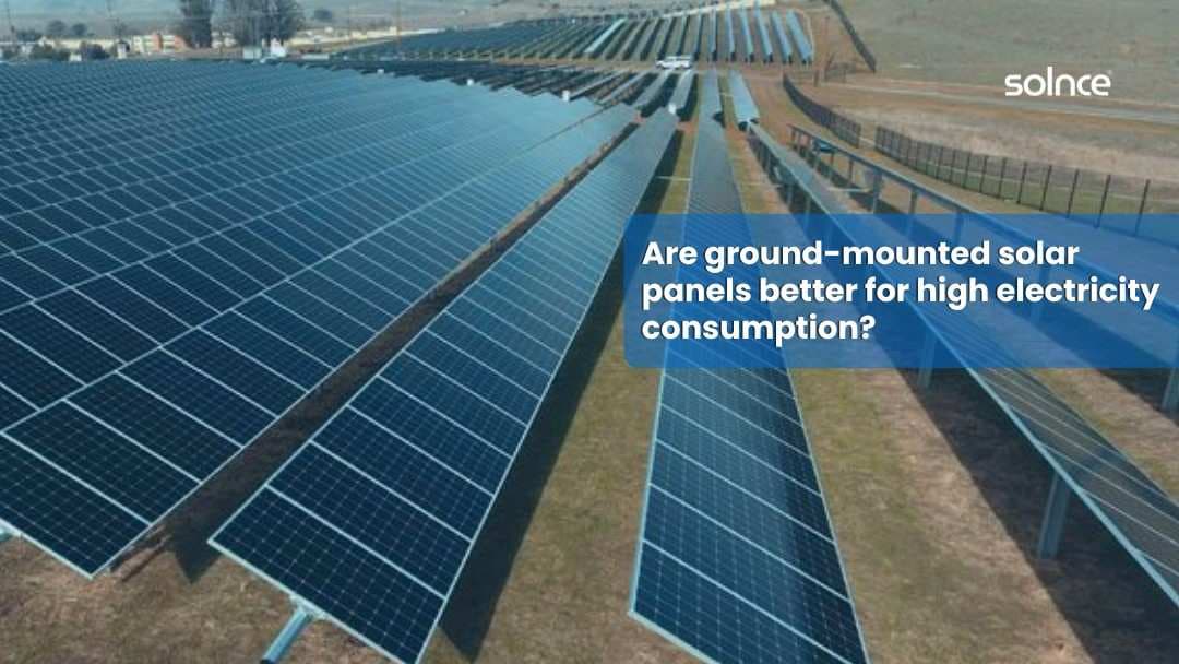 Ground-Mounted Solar Panels: The Smart Choice for High Electricity Consumers